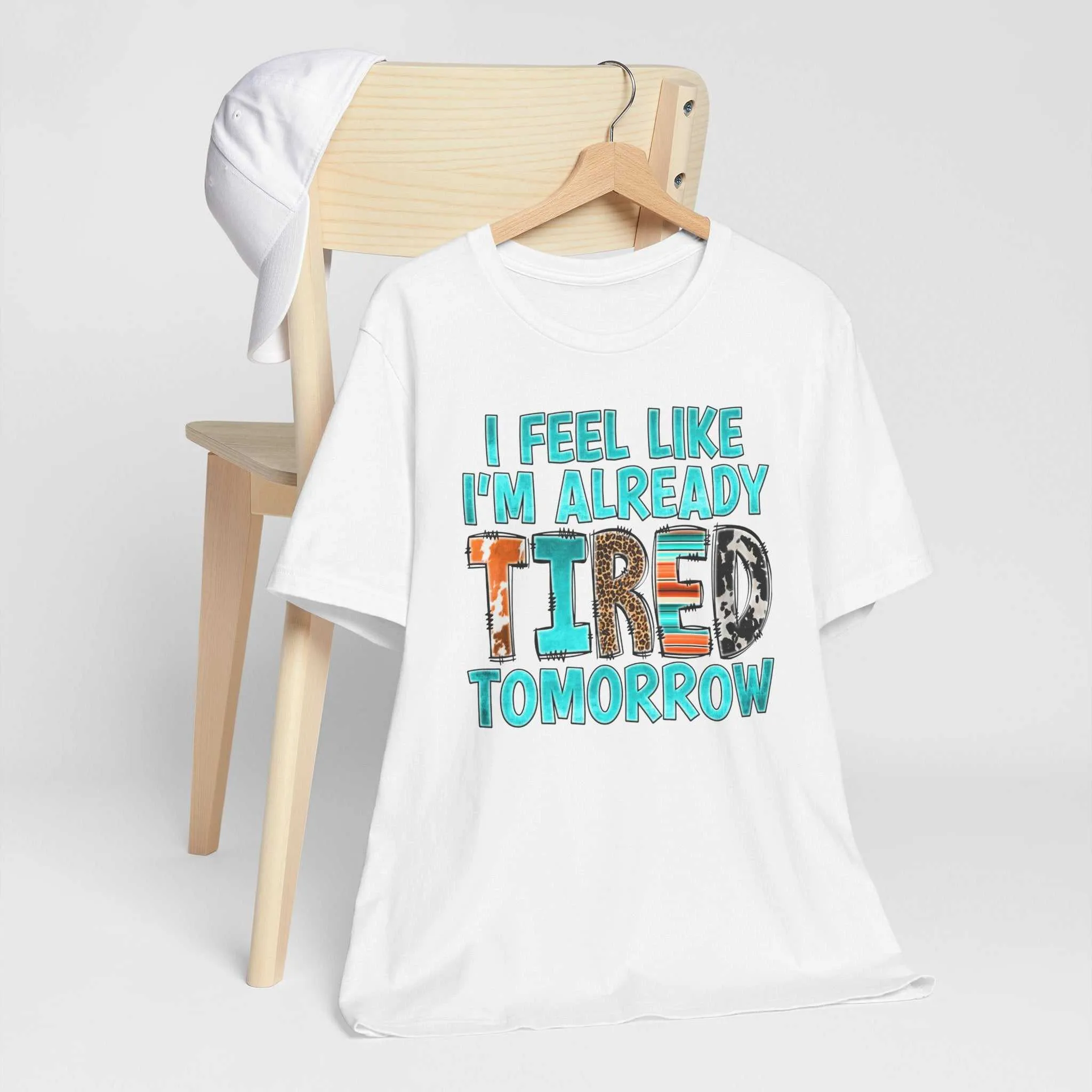 I Feel Like I'm Already Tired Tomorrow Mental Health Matters T-Shirt