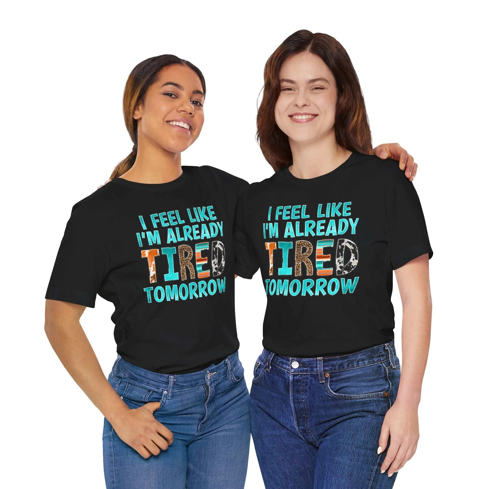 I Feel Like I'm Already Tired Tomorrow Mental Health Matters T-Shirt